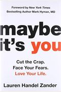 Maybe It's You: Cut The Crap. Face Your Fears. Love Your Life.