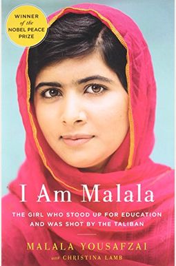 I Am Malala: The Girl Who Stood Up For Education And Was Shot By The Taliban I Am Malala: The Girl Who Stood Up For Education And Was Shot By The Taliban