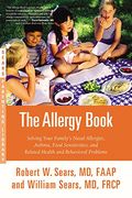 The Allergy Book: Solving Your Family's Nasal Allergies, Asthma, Food Sensitivities, And Related Health And Behavioral Problems