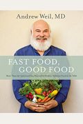 Fast Food, Good Food: More Than 150 Quick And Easy Ways To Put Healthy, Delicious Food On The Table