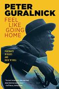 Feel Like Going Home: Portraits In Blues And Rock 'N' Roll