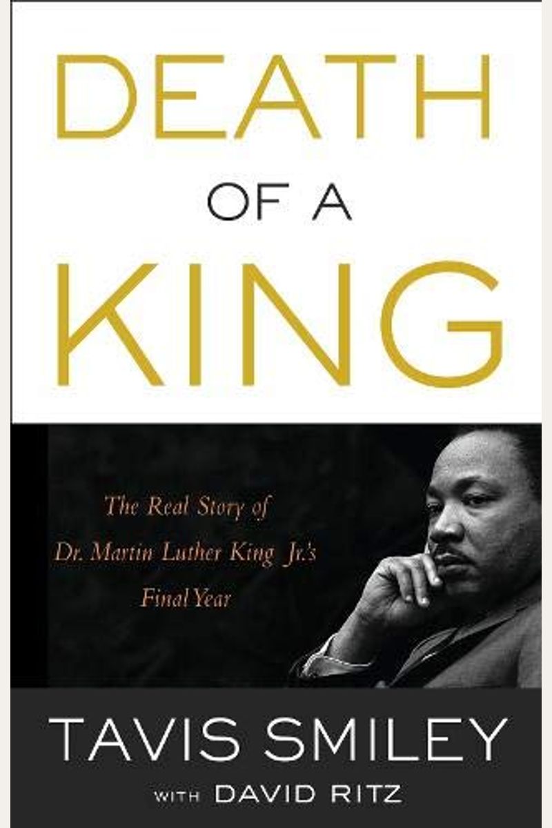 Death Of A King: The Real Story Of Dr. Martin Luther King Jr.'S Final Year