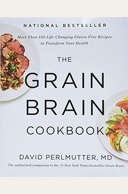 The Grain Brain Cookbook: More Than 150 Life-Changing Gluten-Free Recipes To Transform Your Health The Grain Brain Cookbook: More Than 150 Life-Changing Gluten-Free Recipes To Transform Your Health