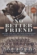 No Better Friend: One Man, One Dog, And Their Incredible Story Of Courage And Survival In Wwii