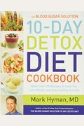 The Blood Sugar Solution 10-Day Detox Diet Cookbook: More Than 150 Recipes To Help You Lose Weight And Stay Healthy For Life