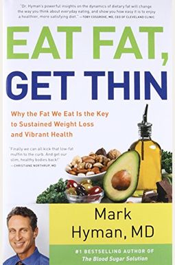 Eat Fat, Get Thin: Why the Fat We Eat Is the Key to Sustained Weight Loss and Vibrant Health Eat Fat, Get Thin: Why the Fat We Eat Is the Key to Sustained Weight Loss and Vibrant Health