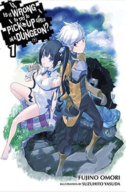 Is It Wrong to Try to Pick Up Girls in a Dungeon?, Vol. 1 (Light Novel) Is It Wrong to Try to Pick Up Girls in a Dungeon?, Vol. 1 (Light Novel)