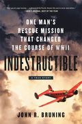 Indestructible: One Man's Rescue Mission That Changed The Course Of Wwii
