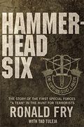 Hammerhead Six: How Green Berets Waged An Unconventional War Against The Taliban To Win In Afghanistan's Deadly Pech Valley