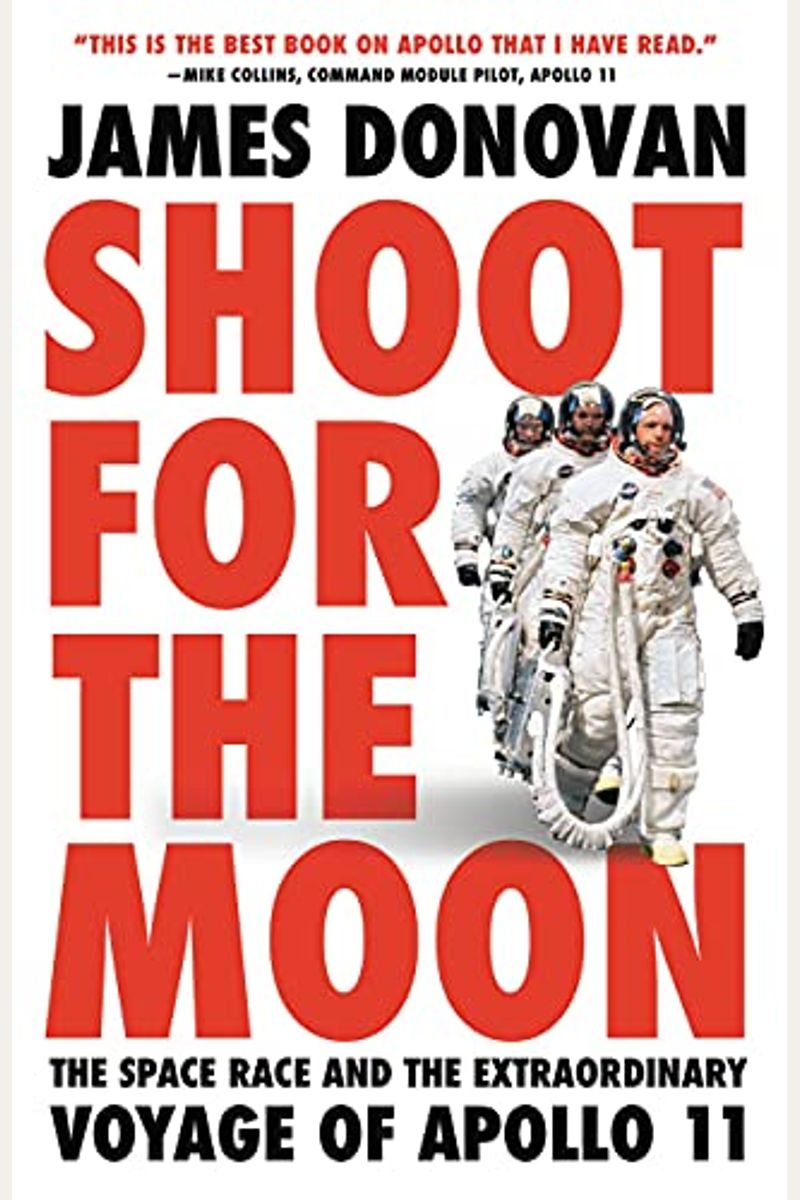 Shoot For The Moon: The Space Race And The Extraordinary Voyage Of Apollo 11