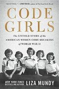 Code Girls: The Untold Story Of The American Women Code Breakers Of World War Ii