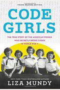 Code Girls: The True Story Of The American Women Who Secretly Broke Codes In World War Ii