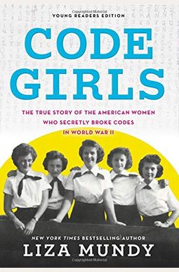 Code Girls: The True Story Of The American Women Who Secretly Broke Codes In World War Ii Code Girls: The True Story Of The American Women Who Secretly Broke Codes In World War Ii