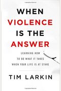 When Violence Is The Answer: Learning How To Do What It Takes When Your Life Is At Stake