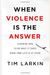 When Violence Is The Answer: Learning How To Do What It Takes When Your Life Is At Stake