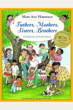 Fathers, Mothers, Sisters, Brothers: A Collection Of Family Poems Fathers, Mothers, Sisters, Brothers: A Collection Of Family Poems