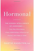Hormonal: The Hidden Intelligence Of Hormones - How They Drive Desire, Shape Relationships, Influence Our Choices, And Make Us W