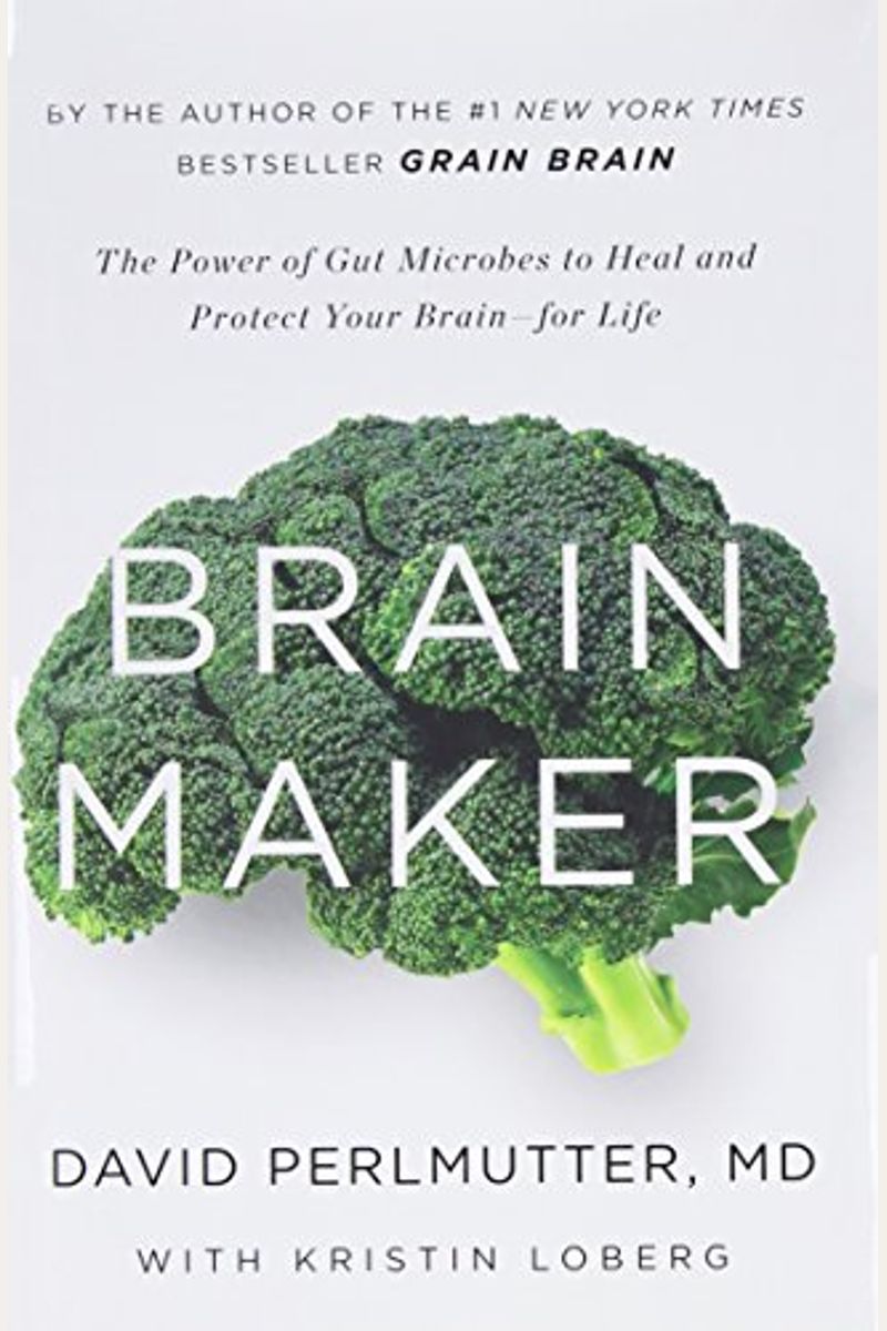 Brain Maker: The Power Of Gut Microbes To Heal And Protect Your Brain For Life