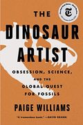 The Dinosaur Artist: Obsession, Betrayal, And The Quest For Earth's Ultimate Trophy