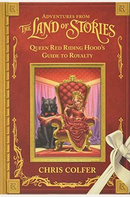 Adventures From The Land Of Stories: Queen Red Riding Hood's Guide To Royalty Adventures From The Land Of Stories: Queen Red Riding Hood's Guide To Royalty