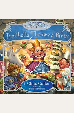 Trollbella Throws A Party: A Tale From The Land Of Stories Trollbella Throws A Party: A Tale From The Land Of Stories