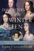 Daughters Of The Winter Queen: Four Remarkable Sisters, The Crown Of Bohemia, And The Enduring Legacy Of Mary, Queen Of Scots