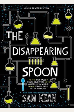 The Disappearing Spoon: And Other True Tales Of Rivalry, Adventure, And The History Of The World From The Periodic Table Of The Elements The Disappearing Spoon: And Other True Tales Of Rivalry, Adventure, And The History Of The World From The Periodic Table Of The Elements