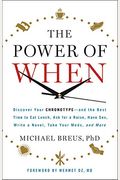 The Power Of When: Discover Your Chronotype--And The Best Time To Eat Lunch, Ask For A Raise, Have Sex, Write A Novel, Take Your Meds, An