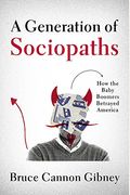 A Generation Of Sociopaths: How The Baby Boomers Betrayed America