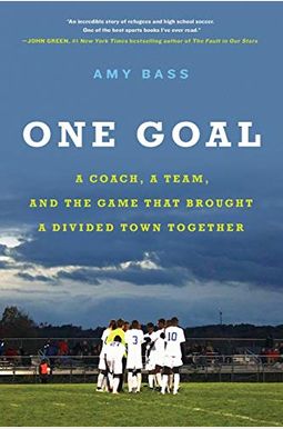One Goal: A Coach, A Team, And The Game That Brought A Divided Town Together One Goal: A Coach, A Team, And The Game That Brought A Divided Town Together