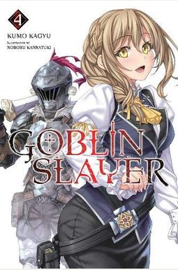 Goblin Slayer, Vol. 4 (Manga) (Goblin Slayer (Manga)) Goblin Slayer, Vol. 4 (Manga) (Goblin Slayer (Manga))