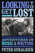 Looking To Get Lost: Adventures In Music And Writing
