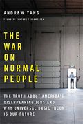 The War On Normal People: The Truth About America's Disappearing Jobs And Why Universal Basic Income Is Our Future