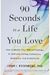 90 Seconds To A Life You Love: How To Master Your Difficult Feelings To Cultivate Lasting Confidence, Resilience, And Authenticity