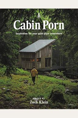 Cabin Porn: Inspiration for Your Quiet Place Somewhere Cabin Porn: Inspiration for Your Quiet Place Somewhere