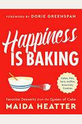 Happiness Is Baking: Cakes, Pies, Tarts, Muffins, Brownies, Cookies: Favorite Desserts From The Queen Of Cake