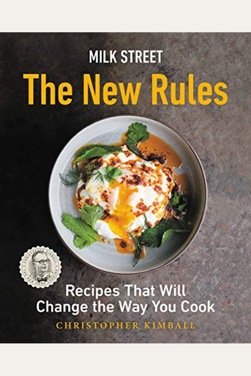 Milk Street: The New Rules: Recipes That Will Change The Way You Cook