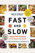 Milk Street Fast And Slow: Instant Pot Cooking At The Speed You Need