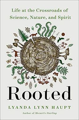 Rooted: Life At The Crossroads Of Science, Nature, And Spirit Rooted: Life At The Crossroads Of Science, Nature, And Spirit