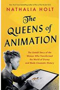 The Queens Of Animation: The Untold Story Of The Women Who Transformed The World Of Disney And Made Cinematic History