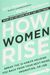 How Women Rise: Break The 12 Habits Holding You Back From Your Next Raise, Promotion, Or Job