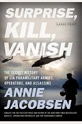 Surprise, Kill, Vanish: The Secret History Of Cia Paramilitary Armies, Operators, And Assassins