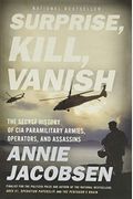 Surprise, Kill, Vanish: The Secret History Of Cia Paramilitary Armies, Operators, And Assassins