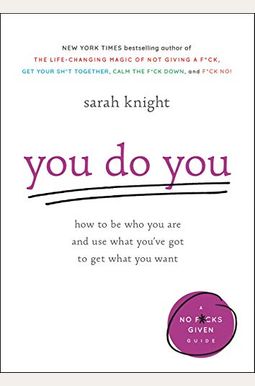You Do You: How to Be Who You Are and Use What You've Got to Get What You Want You Do You: How to Be Who You Are and Use What You've Got to Get What You Want