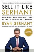 Sell It Like Serhant: How To Sell More, Earn More, And Become The Ultimate Sales Machine