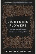 Lightning Flowers: My Journey To Uncover The Cost Of Saving A Life