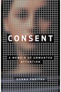 Consent: A Memoir Of Unwanted Attention