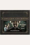 The Incomplete History Of Secret Organizations: An Utterly Unreliable Account Of Netflix's A Series Of Unfortunate Events