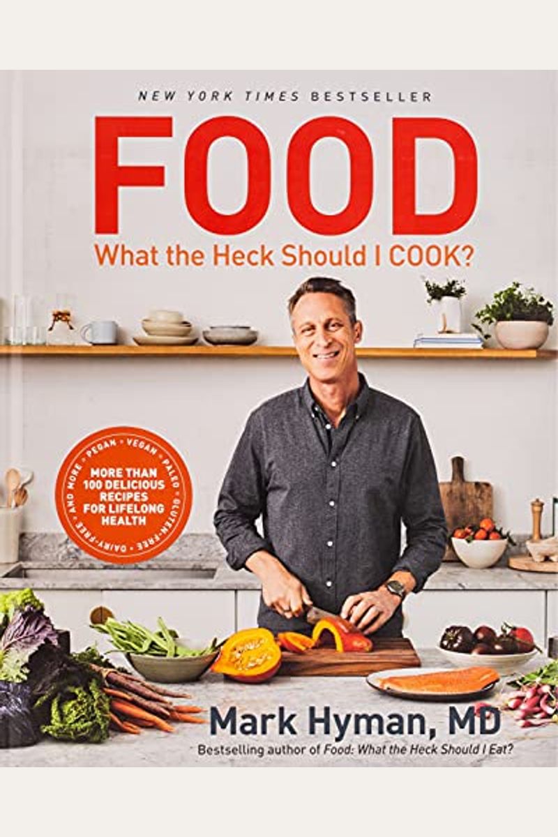 Food: What The Heck Should I Cook?: More Than 100 Delicious Recipes--Pegan, Vegan, Paleo, Gluten-Free, Dairy-Free, And More--For Lifelong Health