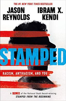 Stamped: Racism, Antiracism, And You: A Remix Of The National Book Award-Winning Stamped From The Beginning Stamped: Racism, Antiracism, And You: A Remix Of The National Book Award-Winning Stamped From The Beginning